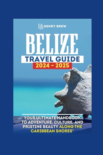Belize Travel Guide 2024-2025: Your Ultimate guidebook to Adventure, Culture, and Pristine Beauty along the Caribbean Shores plus Itinerary, insider ... (Adventure & Fun Awaits Series, Band 33) von Independently published